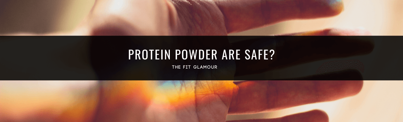 Protein powder are safe